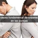 La causa fundamental de separación en las parejas