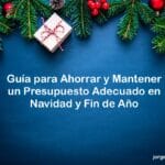 Guía para Ahorrar y Mantener un Presupuesto Adecuado en Navidad y Fin de Año