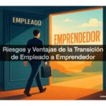 Riesgos y Ventajas de la Transición de Empleado a Emprendedor