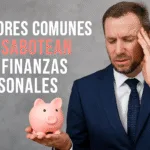 8 Errores Comunes que Sabotean tus Finanzas Personales (y Cómo Evitarlos)